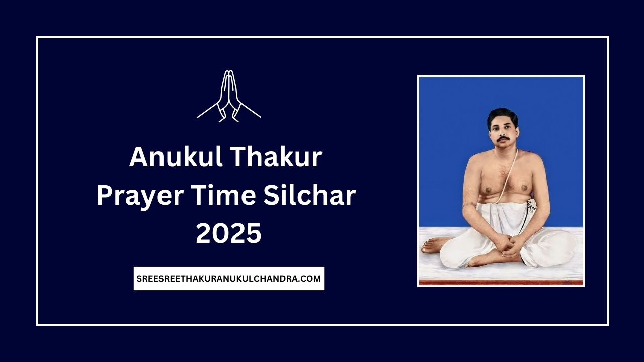 Anukul Thakur Prayer Time Silchar 2025